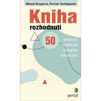 

Kniha rozhodnutí: 50 grafických modelů pro strategické rozhodování