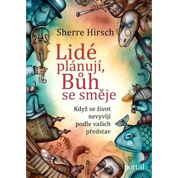 

Lidé plánují, Bůh se směje: Když se život nevyvíjí podle vašich představ