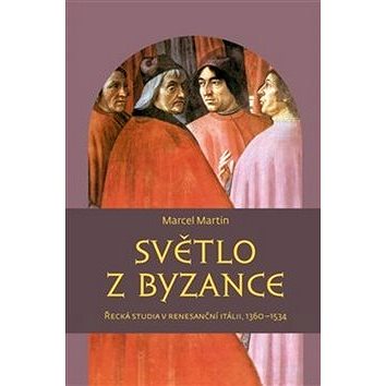 

Světlo z Byzance: Řecká studia v renesanční Itálii, 1360–1534