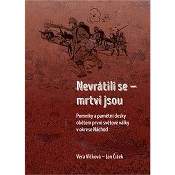 

Nevrátili se - mrtvi jsou: Pomníky a pamětní desky obětem první světové války v okrese Náchod