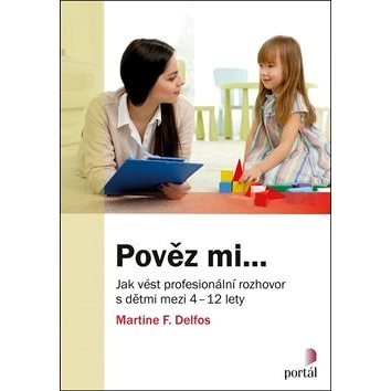 

Pověz mi...: Jak vést profesionální rozhovor s dětmi mezi 4-12 lety