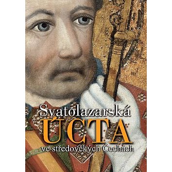 

Svatolazarská úcta ve středověkých Čechách
