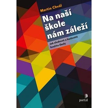 

Na naší škole nám záleží: Jak sledovat a hodnotit kvalitu školy