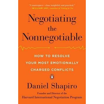 

Negotiating the Nonnegotiable: How to Resolve Your Most Emotionally Charged Conflicts