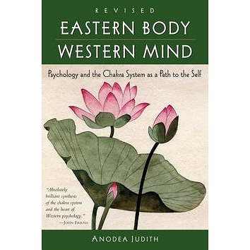 

Eastern Body, Western Mind: Psychology and the Ch: Psychology and the Chakra System as a Path to the