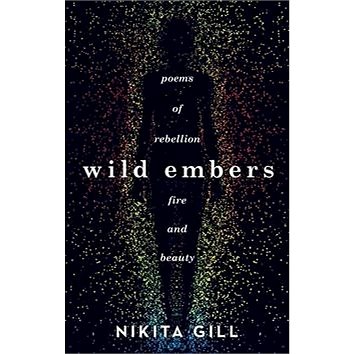 

Wild Embers: Poems of rebellion, fire and beauty
