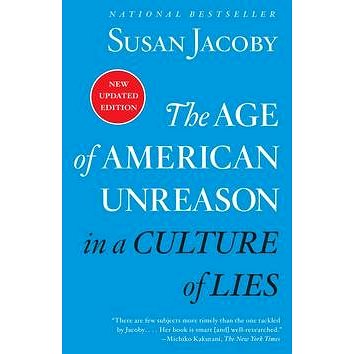

The Age of American Unreason in a Culture of Lies