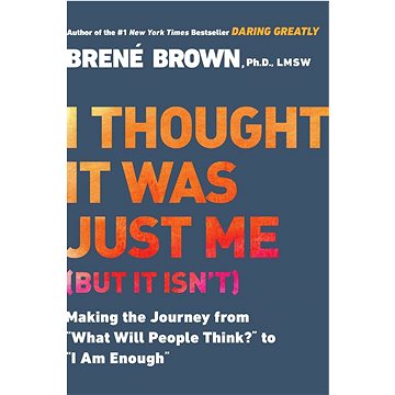 

I Thought It Was Just Me (But It Isn't): Telling the Truth About Perfectionism, Inadequacy and Power