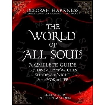 

The World of All Souls: A Complete Guide to A Discovery of Witches, Shadow of Night and The Book of