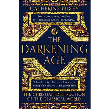 

The Darkening Age: The Christian Destruction of the Classical World