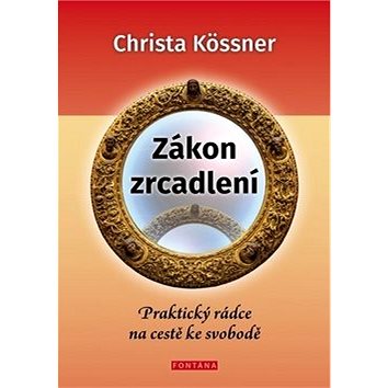 

Zákon zrcadlení: Praktický rádce na cestě ke svobodě