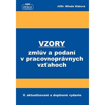 

Vzory zmlúv a podaní v pracovnoprávnych vzťahoch: V. aktualizované a doplnené vydanie