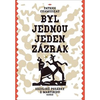 

Byl jednou jeden zázrak: Kreolské pohádky z Martiniku