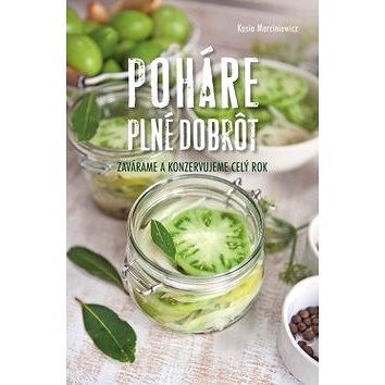

Poháre plné dobrôt: Zavárame a konzervujeme celý rok