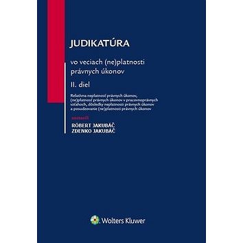 

Judikatúra vo veciach (ne)platnosti právnych úkonov: II. diel