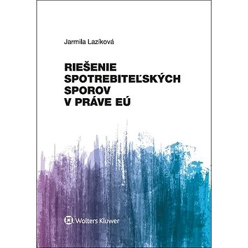 

Riešenie spotrebiteľských sporov v práve EÚ