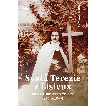 

Svatá Terezie z Lisieux: Příběh jednoho života (1873-1897)