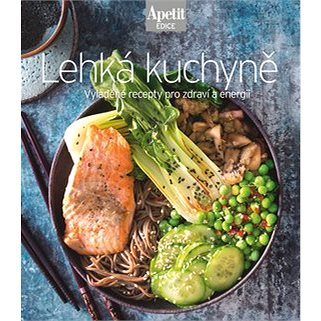 Lehká kuchyně: Vyladěné recepty pro zdraví a energii - Kniha