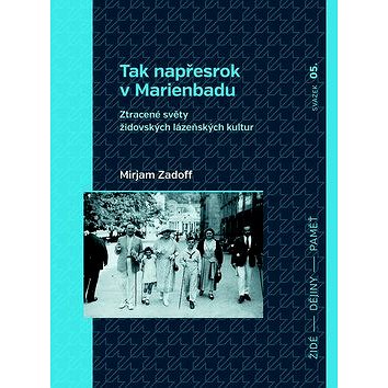 

Tak napřesrok v Marienbadu: Ztracené světy židovských lázeňských kultur