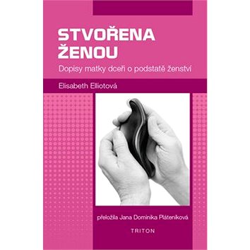 

Stvořena ženou: Dopisy matky dceři o podstatě ženství