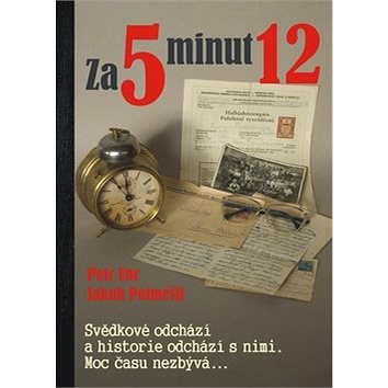 

Za 5 minut 12: Svědkové odchází a historie odchází s nimi. Moc času nezbývá...