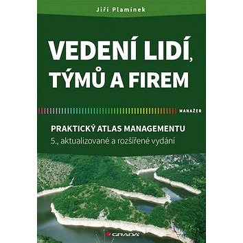 

Vedení lidí, týmů a firem: Praktický atlas managementu