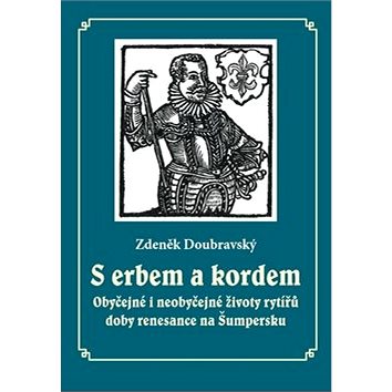 

S erbem a kordem: Obyčejné i neobyčejné životy rytířů doby renesance na Šumpersku