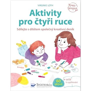 

Aktivity pro čtyři ruce: Sdílejte s dítětem společný kreativní deník