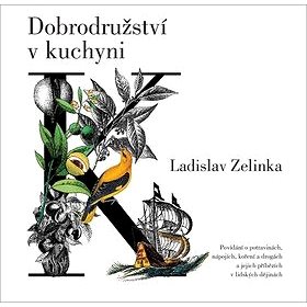 

Dobrodružství v kuchyni: Povídání o potravinách, nápojích, koření a drogách a jejich příbězích v lid