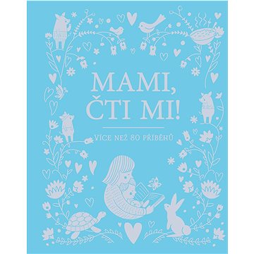 

Mami, čti mi!: Více než 80 příběhů