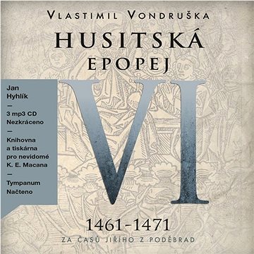 

Husitská epopej VI 1461-1471: Za časů Jiřího z Poděbrad