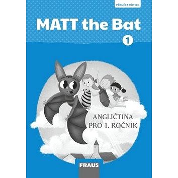 

MATT the Bat 1 PU: Angličtina pro 1. ročník, příručka učitele