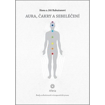 

Aura, čakry a sebeléčení: Rady a zkušenosti z terapeutické praxe