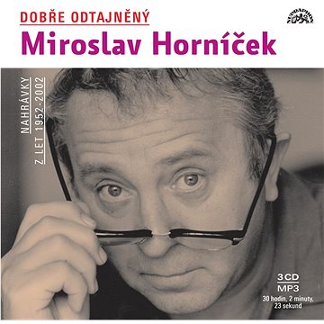 

Dobře odtajněný Miroslav Horníček: Nahrávky z let 1952-2002, 3 CD