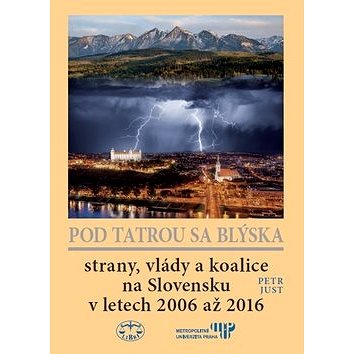 

Pod Tatrou sa blýska: Strany, vlády a koalice na Slovensku v letech 2006 až 2016
