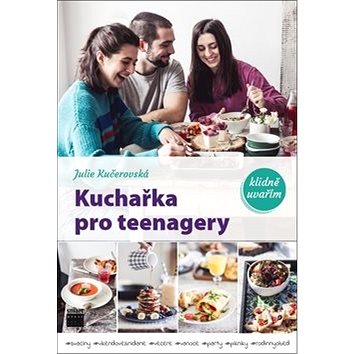 

Kuchařka pro teenagery: klidně uvařím