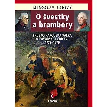 

O švestky a brambory: Prusko-rakouská válka o bavorské dědictví 1778–1779