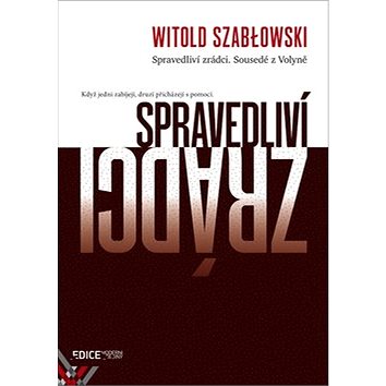 

Spravedliví zrádci: Sousedé z Volyně