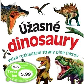 

Úžasné dinosaury: veľké rozkladacie strany plné faktov