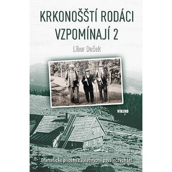 

Krkonošští rodáci vzpomínají 2: Dramatické příběhy z válečných i poválečných let