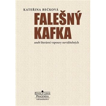 

Falešný Kafka: aneb literární vzpoury neviditelných