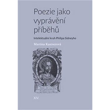 

Poezie jako vyprávění příběhů: Intelektuální kruh Philipa Sidneyho