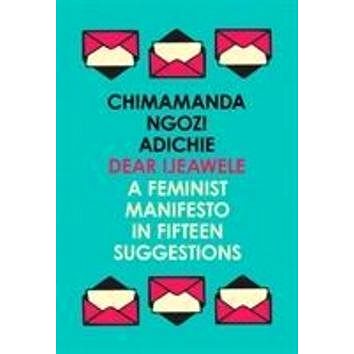 Dear Ijeawele, Or A Feminist Manifesto In Fifteen Suggestions