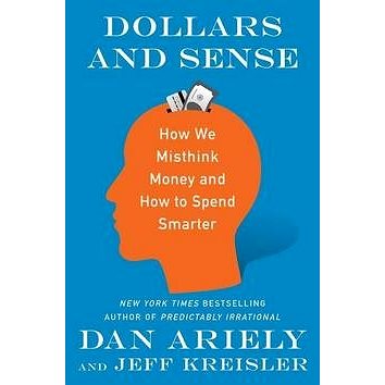 

Dollars and Sense: How We Misthink Money and How to Spend Smarter