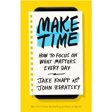 

Make Time: How to Beat Distraction, Build Energy, and Focus on What Matters Every Day