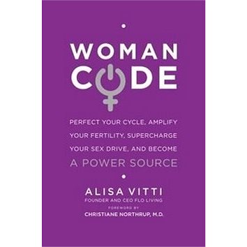 Womancode: Perfect Your Cycle, Amplify Your Fertility, Supercharge Your Sex Drive, and Beco