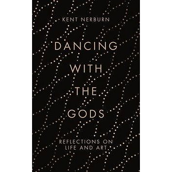 

Dancing with the Gods: Reflections on Life and Art