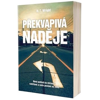 

Překvapivá naděje: Nový pohled na věčnost, vzkříšení a naše poslání na zemi