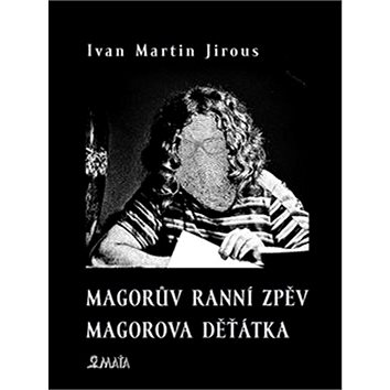 

Magorův ranní zpěv Magorova děťátka
