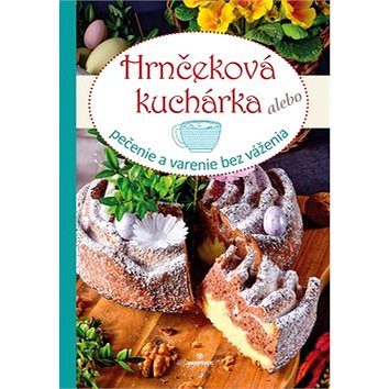 

Hrnčeková kuchárka: pečenie a varenie bez váženia